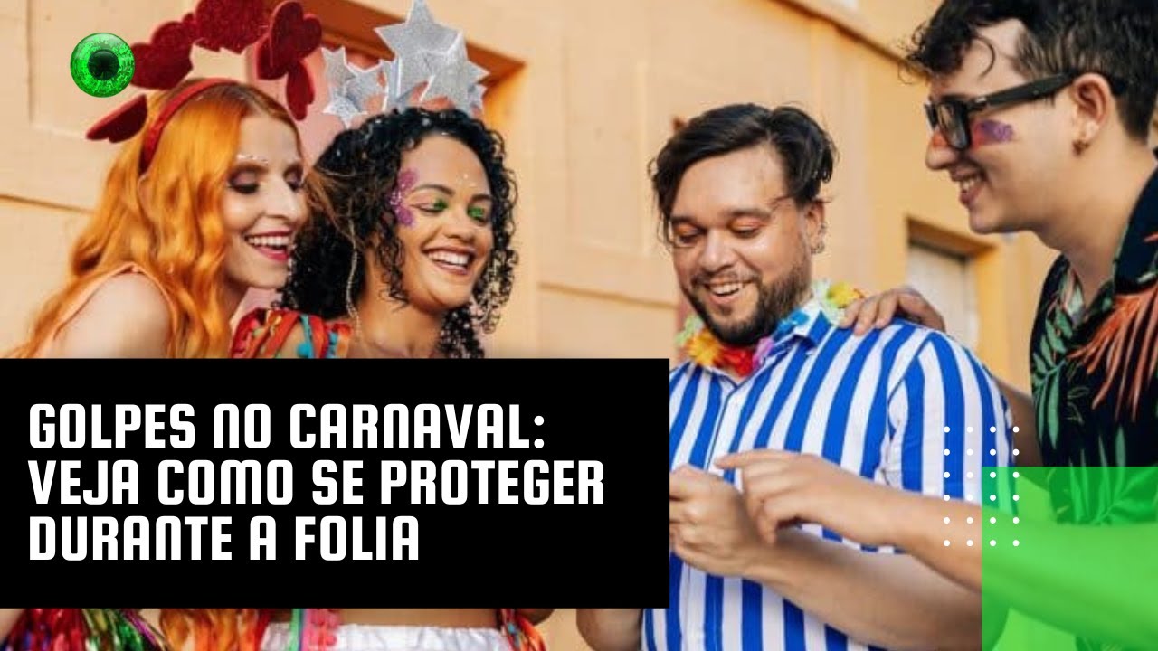 Golpes no carnaval: veja como se proteger durante a folia
