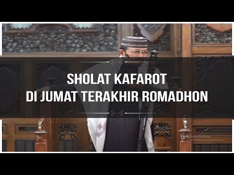 SHOLAT KAFAROT DI JUMAT TERAKHIR ROMADHON : Kyai Prof Dr H Ahmad Zahro MA al-Chafidz