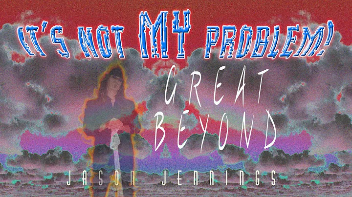 Jason Jennings - It's Not My Problem (Great Beyond...