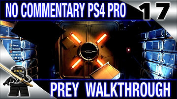 PREY Walkthrough No Commentary Part 17 2017 PREY (PS4 Pro) - Escaping Deep Storage
