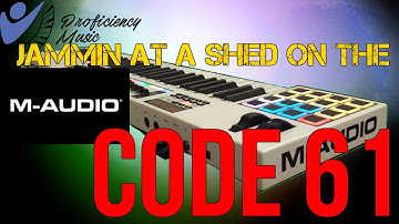 M-Audio Code 61: Jammin at a Shed (reuploaded with better audio)