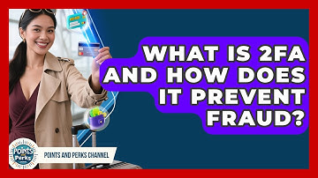 What Is 2FA And How Does It Prevent Fraud? - Points and Perks Channel