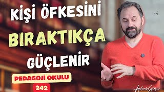 Pedagoji Okulu 242 - Kişi Öfkeyi Bıraktıkça Güçlenir