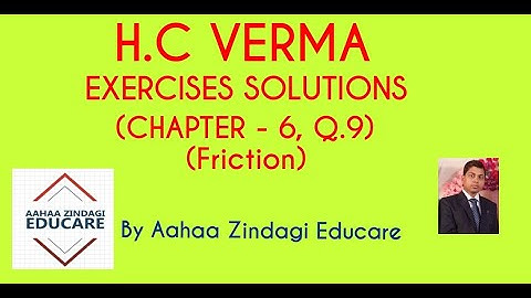 H.C VERMA EXERCISES SOLUTIONS, CHAPTER - 6, (FRICTION) QUESTION NUMBER - 9