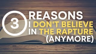 Three Reasons I Don't Believe in the Rapture (Anymore)