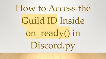 How to Access the Guild ID Inside on_ready() in Discord.py
