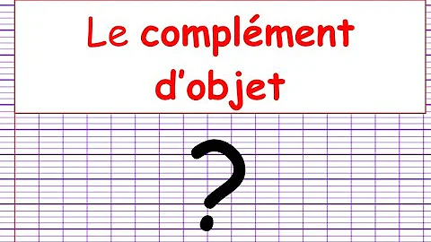 Quels sont les compléments d'objet ?