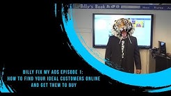 Billy Fix My Ads: Ep. #1 - How To Find Your Ideal Customers Online And Get Them To Buy