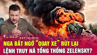 Nga bất ngờ “quay xe” rút lại lệnh truy nã Tổng thống Zelensky? | Nghệ An TV