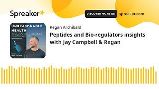 Peptides and Bio-regulators insights with Jay Campbell & Regan