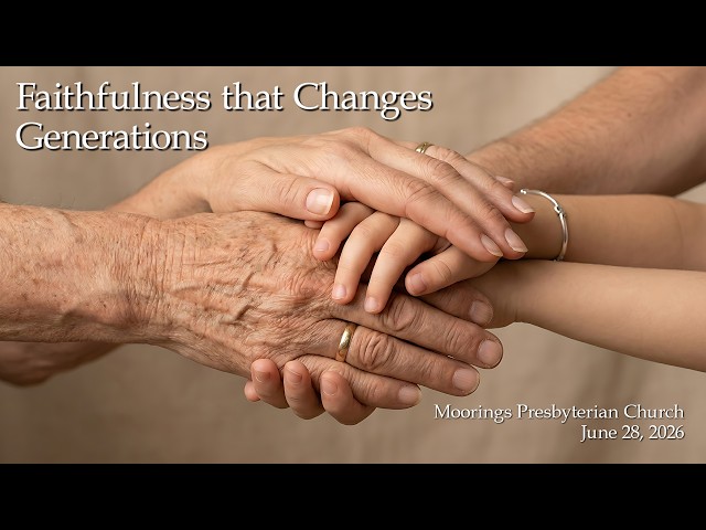 Sunday Worship | June 28, 2026:  "Faithfulness that Changes Generations"
