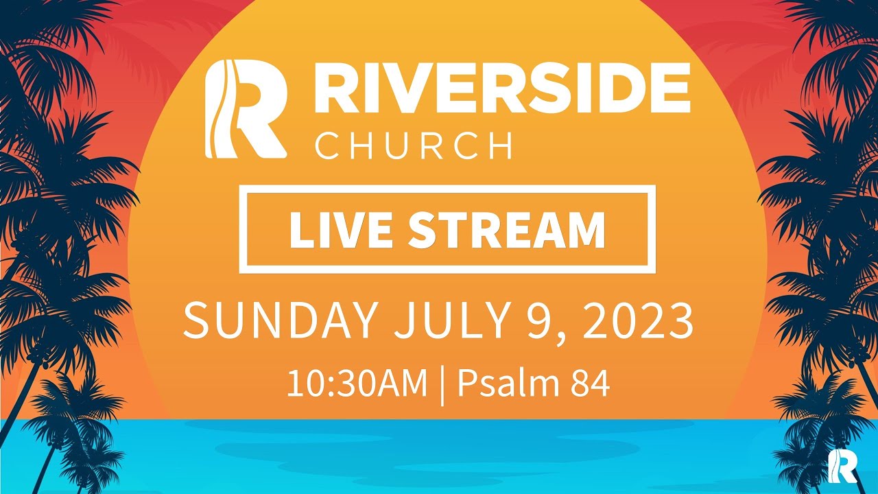 Riverside Live Stream July 9th, 2023 1030am YouTube