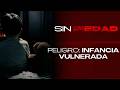 Sin Piedad 13-05 | Infancia vulnerada