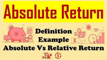 Absolute Return: Definition, Example, Absolute Vs. Relative Return in Corporate Finance