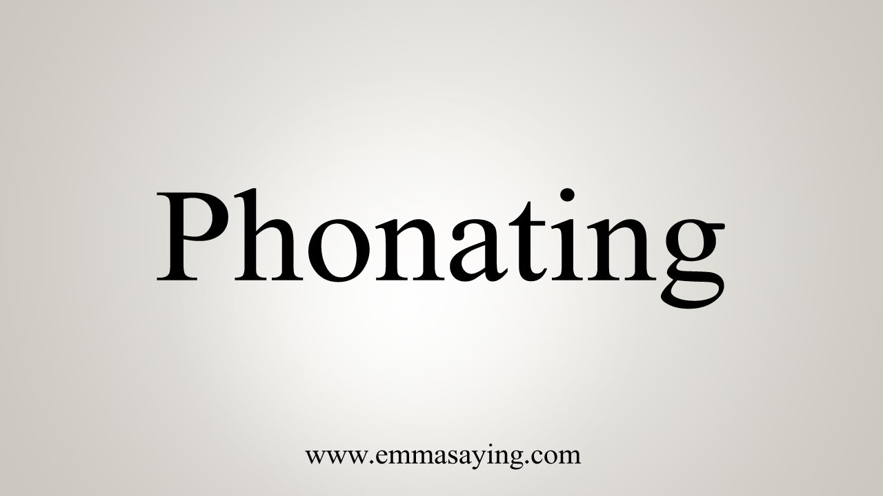 How To Say Phonating - YouTube