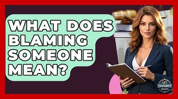 What Does Blaming Someone Mean? - Get Divorce Answers
