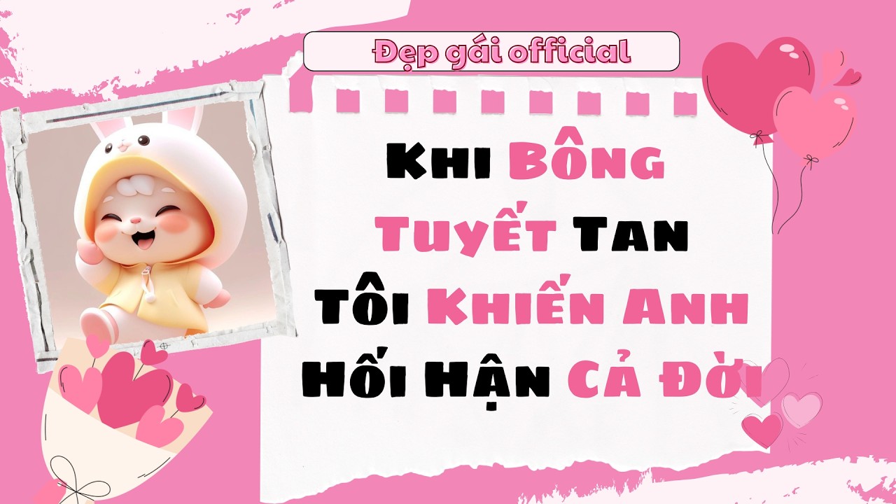 [ Full Audio ] | Đẹp Gái Official số 147 | Khi Bông Tuyết Tan Tôi Khiến Anh Hối Hận Cả Đời