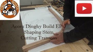 Acorn Dinghy Build Episode 3  - Shaping Stem/Cutting Transom