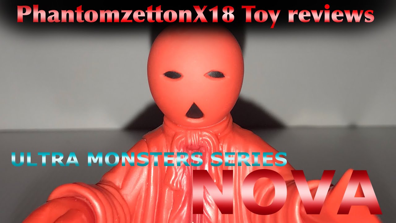 Ultra monster series NOVA | Ultraman  toy reviews