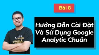 Bài 8: 30 Phút Hướng Dẫn Cách Sử Dụng Đọc Hiểu Google Analytic Cho Người Không Biết Gì