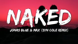 Video thumbnail of "Jonas Blue, MAX - Naked (Lyrics) (Syn Cole Remix)"