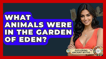 What Animals Were In The Garden Of Eden? - Exploring Ancient Myths