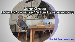 John Greco: How to socialize virtue epistemology