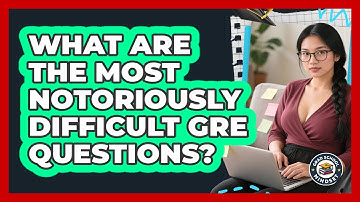 What Are The Most Notoriously Difficult GRE Questions? - Grad School Mindset