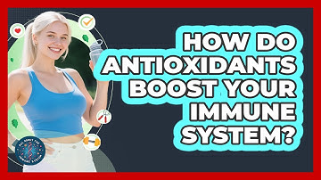 How Do Antioxidants Boost Your Immune System? - All About the Immune System