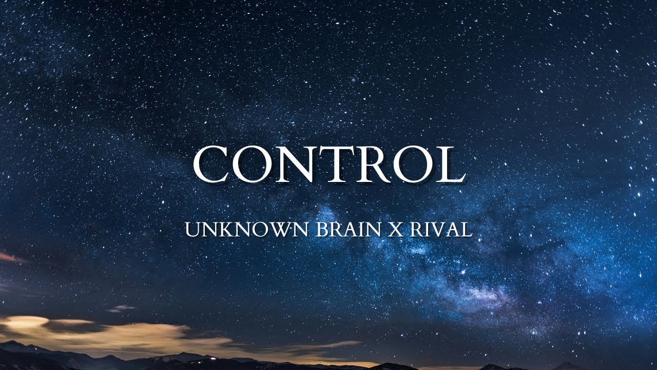 Unknown Brain x Rival - Control (Lyrics) ft. Jex