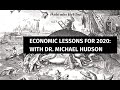 Dr. Michael Hudson: Economic Lessons for 2020