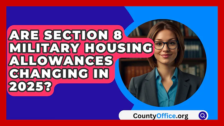 Are Section 8 Military Housing Allowances Changing in 2025? | CountyOffice News