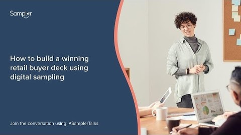 Sampler Webinar: How to build a winning retail buyer deck using digital sampling