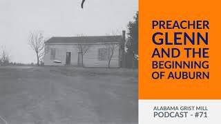 71: Preacher Glenn sparks the foundation of Auburn University