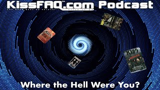 KissFAQ Podcast Ep.623 - Where The Hell were You?