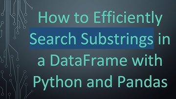 How to Efficiently Search Substrings in a DataFrame with Python and Pandas