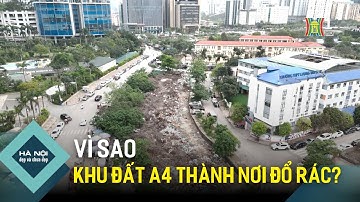 Vì sao khu đất A4 thành nơi đổ rác? | Hà Nội đẹp và chưa đẹp