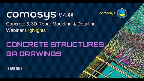 Concrete GA Drawings : Comosys Concrete & 3D Rebar Detailing Webinar ( 2 JUN 2022)  Highlights