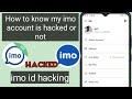 how to know imo account is hacked || IMO ACCOUNT HACKED