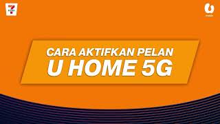 Panduan Pengaktifan U Home 5G (Untuk Pembelian di 7-Eleven Sahaja)