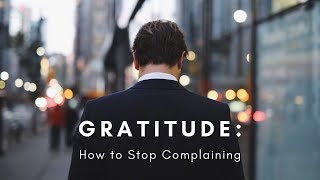 Gratitude: How to Stop Complaining