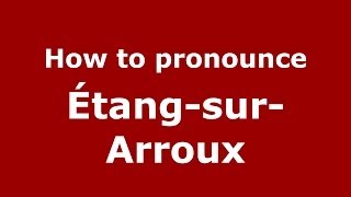 How to pronounce Étang-sur-Arroux (French/France) - PronounceNames.com