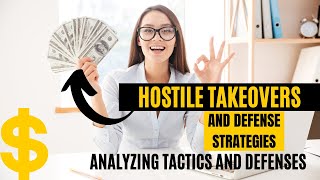 Hostile Takeovers and Defense Strategies: Analyzing Tactics and Defenses