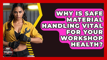 Why Is Safe Material Handling Vital For Your Workshop Health? - ToolBench Pros