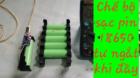 Chế sạc pin 18650 siêu rẻ, tự ngắt khi đầy