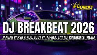 DJ JANGAN PAKSA RINDU X BODY PATA PATA || BREAKBEAT VIRAL TIKTOK TERBARU 2026