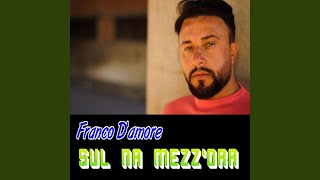 Video thumbnail of "Franco D'amore - sul na mezz'ora"