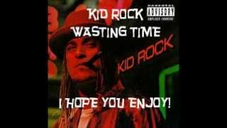 kid rock wasting time lyrics, full original song, Unedited