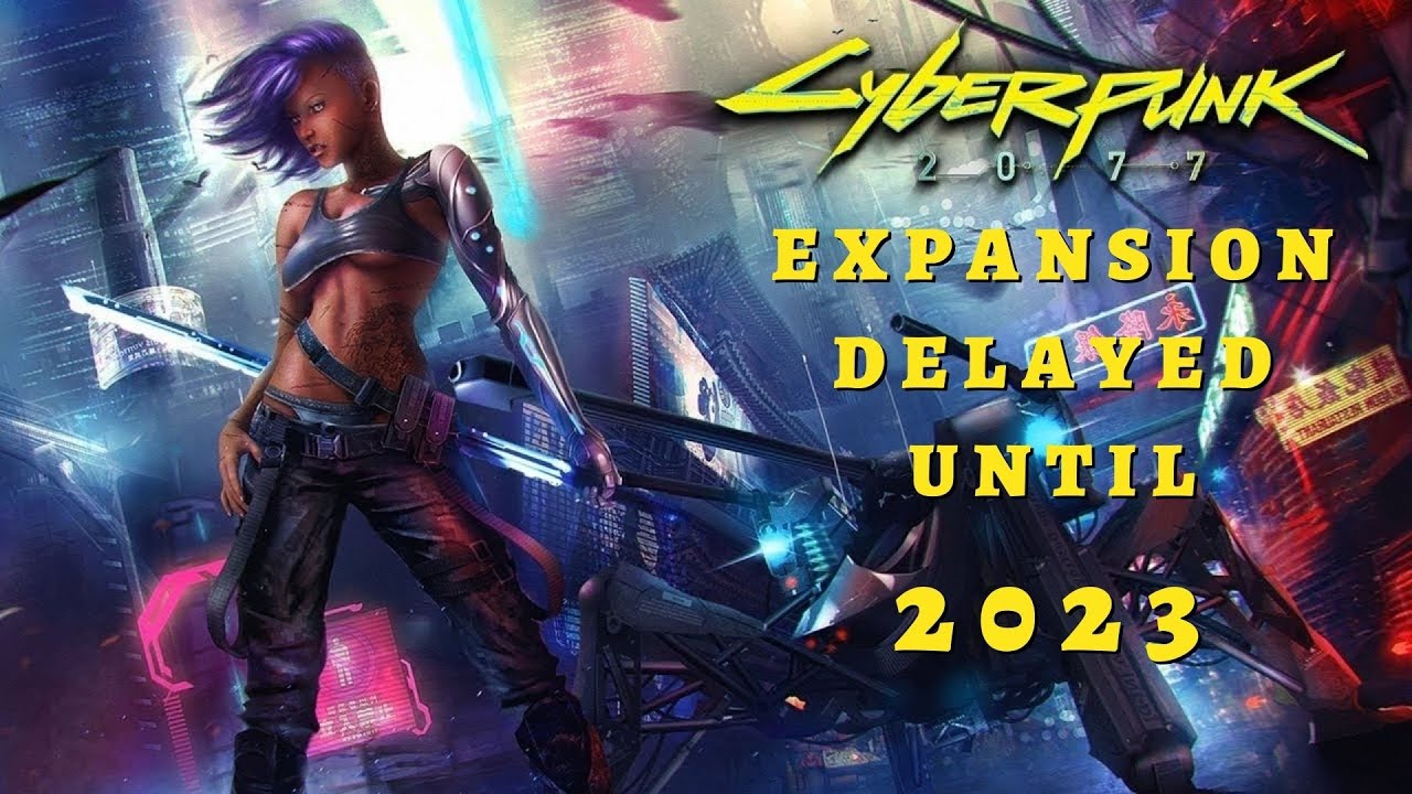 Cyberpunk 2077 Expansion Delayed Until 2023 (and I'm ok with that)