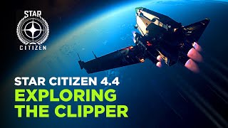 STAR CITIZEN 4.4 - Exploring the Clipper